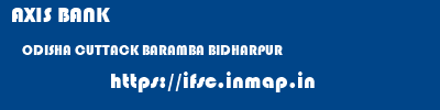 AXIS BANK  ODISHA CUTTACK BARAMBA BIDHARPUR  ifsc code